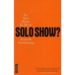 So You Want To Do A Solo Show?, Paperback - Gareth Armstrong imagine