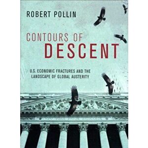 Contours of Descent. US Economic Fractures and the Landscape of Global Austerity, Paperback - Robert Pollin imagine