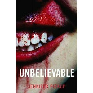 Unbelievable, Paperback - Jennifer Pickup imagine