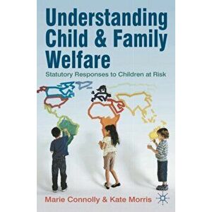 Understanding Child and Family Welfare. Statutory Responses to Children at Risk, Paperback - Kate Morris imagine