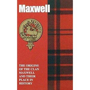 Maxwell. The Origins of the Clan Maxwell and Their Place in History, Paperback - Murray Ogilvie imagine