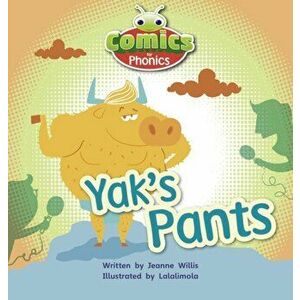 Bug Club Comics for Phonics Reception Phase 3 Set 07 A Yak's Pants, Paperback - Jeanne Willis imagine