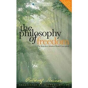 The Philosophy of Freedom. The Basis for a Modern World Conception, Paperback - Rudolf Steiner imagine