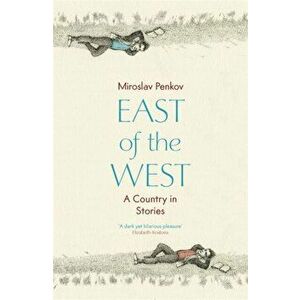 East of the West, Paperback - Miroslav Penkov imagine