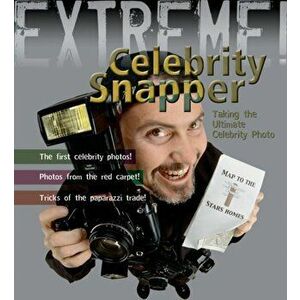 Extreme Science: Celebrity Snapper. Taking The Ultimate Photo, Paperback - Susie Hodge imagine