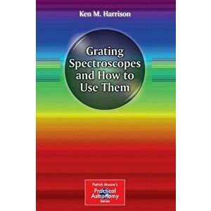 Grating Spectroscopes and How to Use Them. 2012, Paperback - Ken M. Harrison imagine