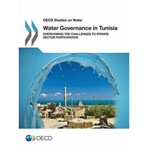 Water governance in Tunisia. overcoming the challenges to private sector participation, Paperback - Organisation for Economic Co-operation and Develop imagine