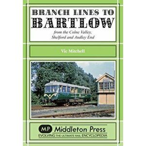 Branch Lines to Bartlow. from the Syour Valley, Shelford and Audley End, Hardback - Vic Mitchell imagine