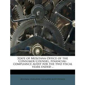 State of Montana Office of the Consumer Counsel, Financial-Compliance Audit for the Two Fiscal Years Ended .., Paperback - *** imagine
