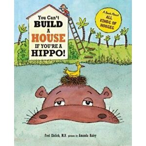 You Can't Build a House If You're a Hippo!, Hardback - Fred Ehrlich imagine