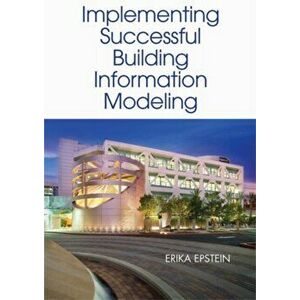 Building Information Modeling: A Guide to Implementation. Unabridged ed, Hardback - Erika Epstein imagine