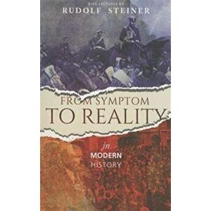 From Symptom to Reality. In Modern History, Paperback - Rudolf Steiner imagine