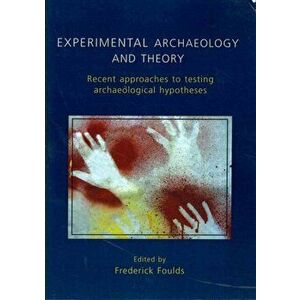 Experimental Archaeology and Theory. Recent Approaches to Archaeological Hypotheses, Paperback - *** imagine