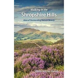 Walking in the Shropshire Hills. Area of Outstanding Natural Beauty, Paperback - Jan Kelsall imagine