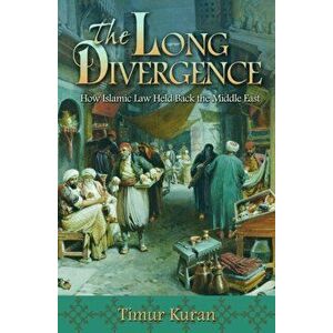 The Long Divergence. How Islamic Law Held Back the Middle East, Paperback - Timur Kuran imagine