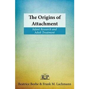 The Origins of Attachment. Infant Research and Adult Treatment, Paperback - *** imagine