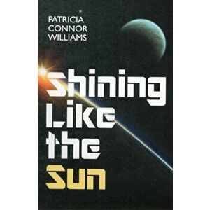 Shining Like The Sun, Paperback - Patricia Connor Williams imagine