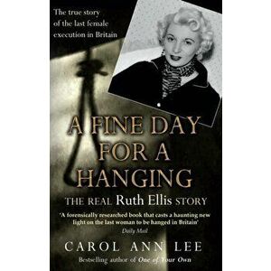 A Fine Day for a Hanging. The Real Ruth Ellis Story, Paperback - Carol Ann Lee imagine