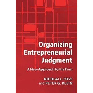 Organizing Entrepreneurial Judgment. A New Approach to the Firm, Paperback - *** imagine