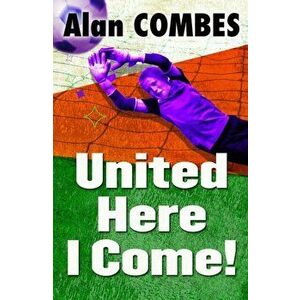 United Here I Come!. 2 New edition, Paperback - Alan Combes imagine