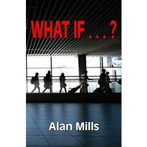 What If . . . ?, Paperback - Alan Mills imagine