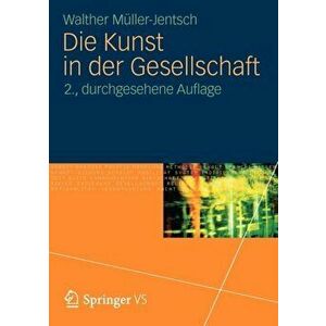 Die Kunst in Der Gesellschaft. 2nd 2. Aufl. 2012 ed., Paperback - Walther Muller-Jentsch imagine