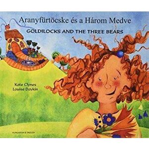 Goldilocks & the Three Bears in Hungarian & English, Paperback - Kate Clynes imagine