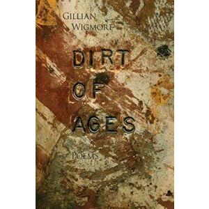 Dirt of Ages, Paperback - Gillian Wigmore imagine