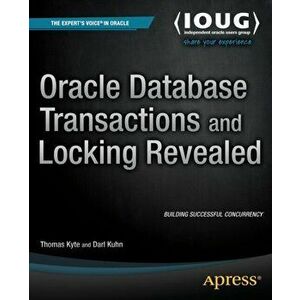 Oracle Database Transactions and Locking Revealed. 1st ed., Paperback - Darl Kuhn imagine