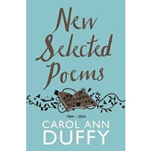 New Selected Poems. 1984-2004, Paperback - Carol Ann Duffy imagine