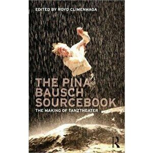 The Pina Bausch Sourcebook. The Making of Tanztheater, Paperback - *** imagine