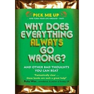 Why Does Everything Always Go Wrong?. And Other Bad Thoughts You Can Beat, UK ed., Paperback - Dr Chris Williams imagine