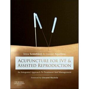 Acupuncture for IVF and Assisted Reproduction. An integrated approach to treatment and management, Hardback - Lianne Aquilina imagine