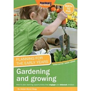 Planning for the Early Years: Gardening and Growing, Paperback - Alistair Bryce-Clegg imagine