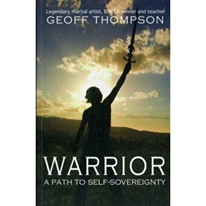 Warrior. A Path to Self Sovereignty, 2 ed, Paperback - Geoff Thompson imagine