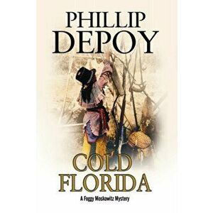 Cold Florida. A Hard-Boiled Mystery Set in Florida, First World Publication ed., Hardback - Phillip DePoy imagine