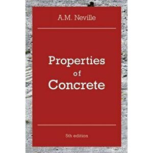 Properties of Concrete. Properties of Concrete, 5 ed, Paperback - A. M. Neville imagine