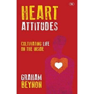Heart Attitudes. Cultivating Life On The Inside, Paperback - Graham (Author) Beynon imagine