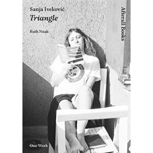 Sanja Ivekovic. Triangle, Paperback - Ruth Noack imagine
