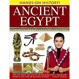 Hands-on History! Ancient Egypt. Find Out About the Land of the Pharaohs, with 15 Step-by-step Projects and Over 400 Exciting Pictures, Hardback - Phi imagine
