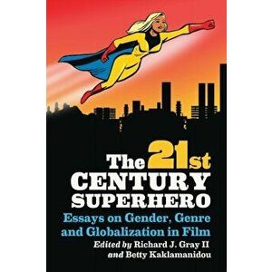 The 21st Century Superhero. Essays on Gender, Genre and Globalization in Film, Paperback - *** imagine