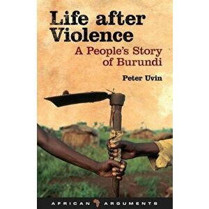 Life after Violence. A People's Story of Burundi, Hardback - Peter Uvin imagine