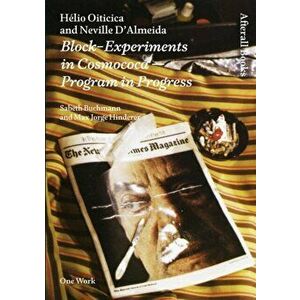Helio Oiticica and Neville D'Almeida. Block-Experiments in Cosmococa-Program in Progress, Paperback - Max Jorge Hinderer Cruz imagine