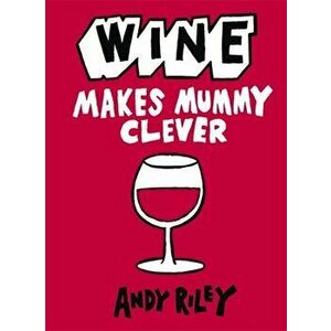 Wine Makes Mummy Clever, Hardback - Andy Riley imagine