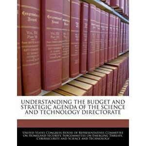 Understanding the Budget and Strategic Agenda of the Science and Technology Directorate, Paperback - *** imagine