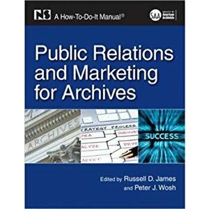 Public Relations and Marketing for Archives. A How-To-Do-It Manual, Paperback - Russell D. James imagine