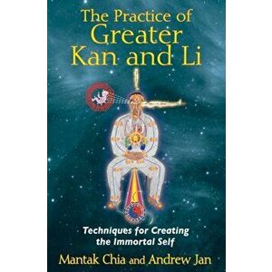 Practice of Greater Kan and Li. Techniques for Creating the Immortal Self, Paperback - Andrew (Andrew Jan) Jan imagine