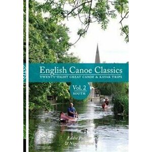 English Canoe classics. South, Twenty-eight great Canoe & Kayak trips, Paperback - Nigel Wilford imagine