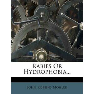 Rabies or Hydrophobia..., Paperback - John Robbins Mohler imagine