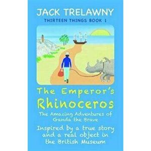The Emperor's Rhinoceros. The Amazing Adventures of Ganda the Brave, Paperback - Jack Trelawny imagine